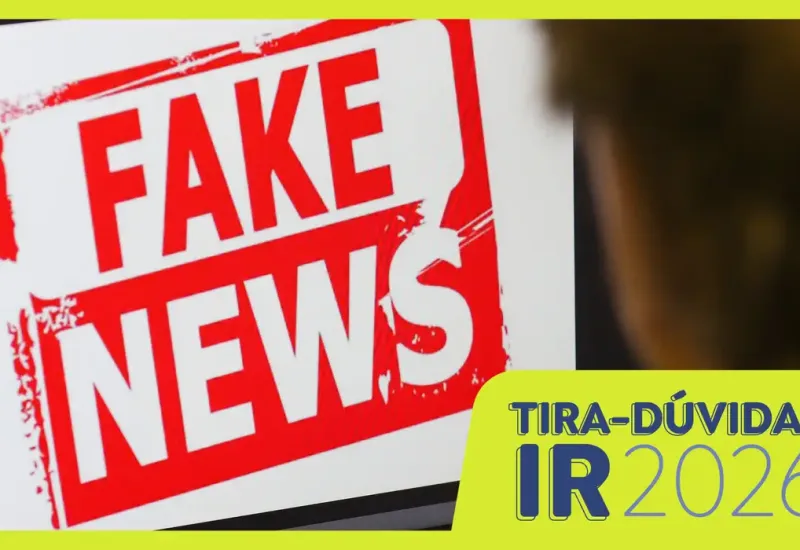 Pix, aluguéis e golpes: as fake news sobre o Imposto de Renda de 2026